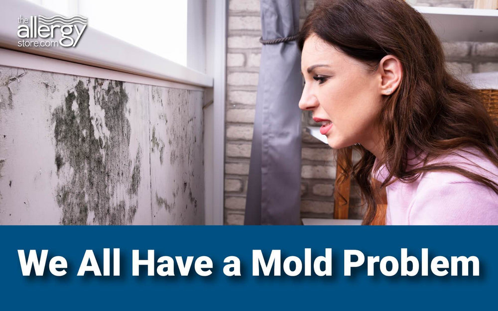 I’ve Got Mold…You Do Too!